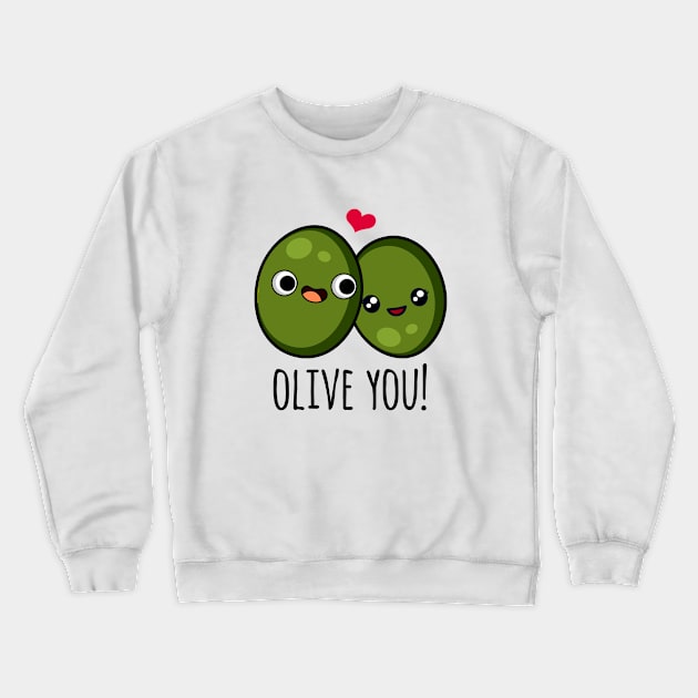 Olive You Funny Olive Pun Crewneck Sweatshirt by punnybone